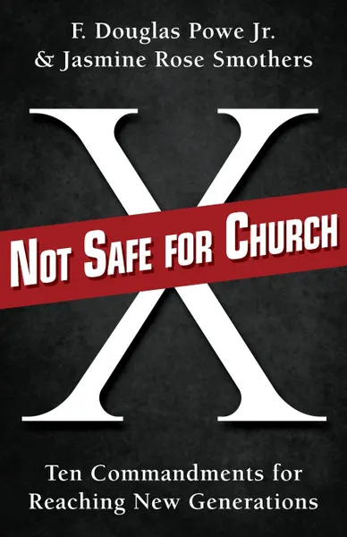 Обложка книги Not Safe for Church. Ten Commandments for Reaching New Generations, F. Douglas Jr. Powe, Jasmine Rose Smothers