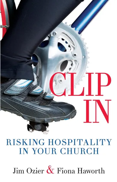 Обложка книги Clip in. Risking Hospitality in Your Church, Jim Ozier, Fiona Haworth