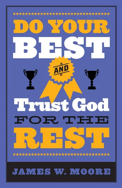 Обложка книги Do Your Best and Trust God for the Rest, James W. Moore