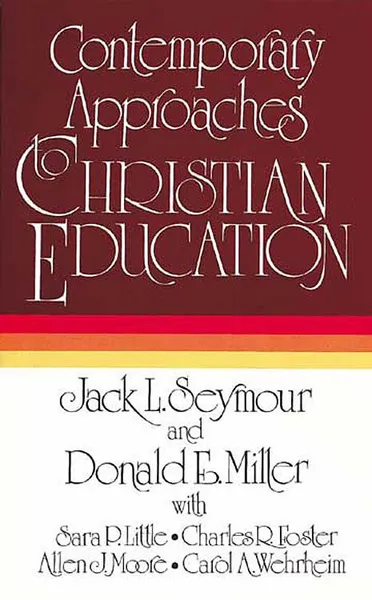 Обложка книги Contemporary Approaches to Christian Education, Jack L. Seymour, Allen J. Moore, Donald E. Miller