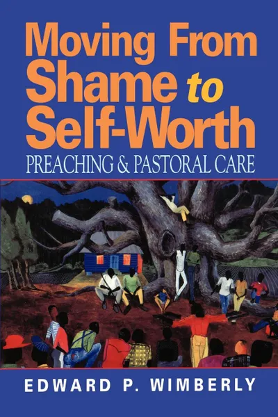 Обложка книги Moving from Shame to Self-Worth, Edward P. Wimberly