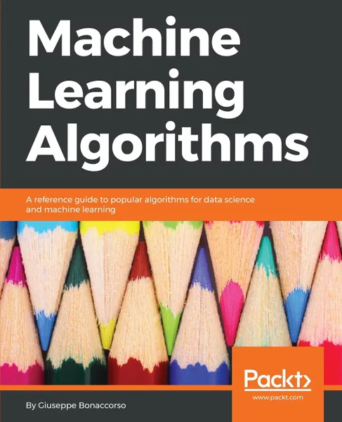 Обложка книги Machine Learning Algorithms, Giuseppe Bonaccorso