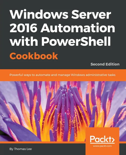 Обложка книги Windows Server 2016 Automation with PowerShell Cookbook, Thomas Lee