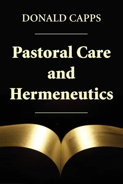 Обложка книги Pastoral Care and Hermeneutics, Donald Capps