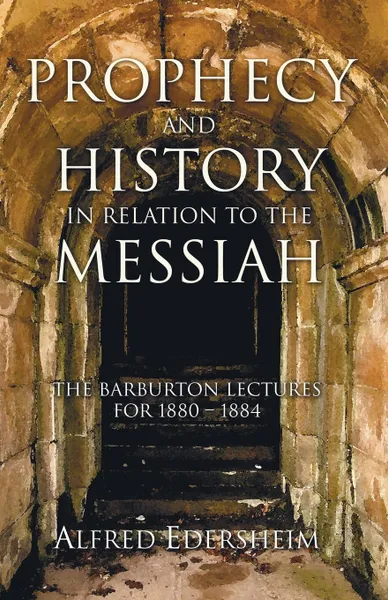 Обложка книги Prophecy and History in Relation to the Messiah, Alfred Edersheim