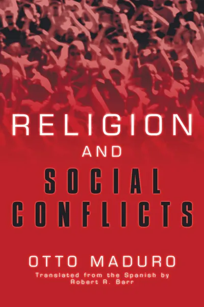 Обложка книги Religion and Social Conflicts, Otto Maduro, Robert R. S.J. Barr, Marie A. Neal