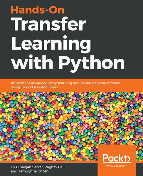 Обложка книги Hands-On Transfer Learning with Python, Dipanjan Sarkar, Raghav Bali, Tamoghna Ghosh