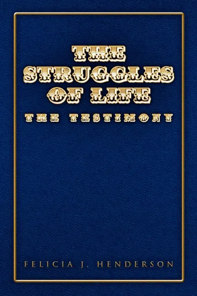 Обложка книги The Struggles of Life, Felicia J. Henderson