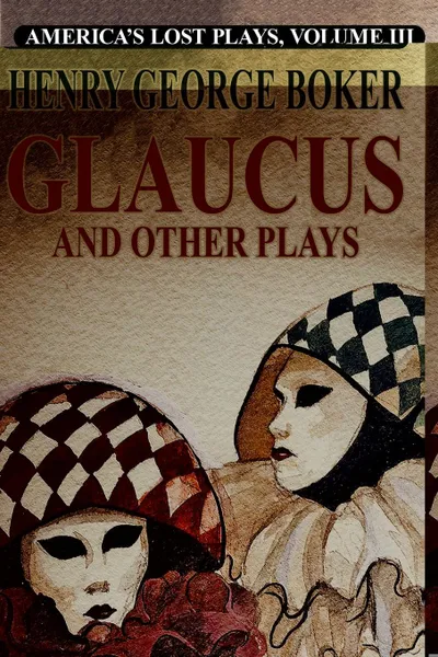 Обложка книги Glalucus and Other Plays, Henry George Boker