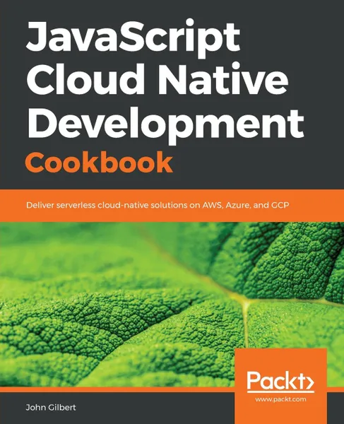 Обложка книги JavaScript Cloud Native Development Cookbook, John Gilbert