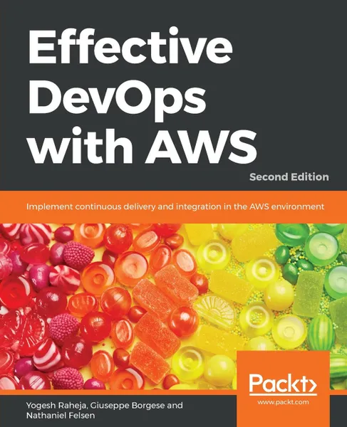 Обложка книги Effective DevOps with AWS - Second Edition, Yogesh Raheja, Giuseppe Borgese, Nathaniel Felsen