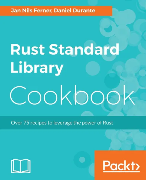 Обложка книги Rust Standard Library Cookbook, Jan Nils Ferner, Daniel Durante