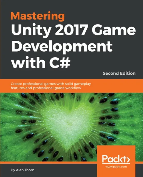 Обложка книги Mastering Unity 2017 Game Development with C# - Second Edition, Alan Thorn