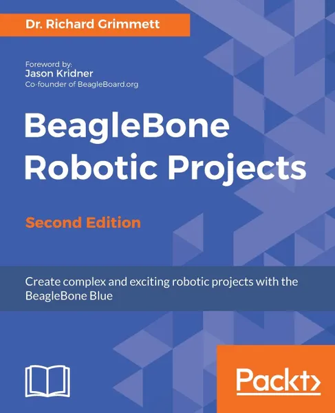 Обложка книги BeagleBone Robotic Projects - Second Edition, Dr. Richard Grimmett