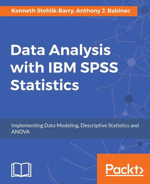 Обложка книги Data Analysis with IBM SPSS Statistics, Kenneth Stehlik- Barry, Anthony J. Babinec
