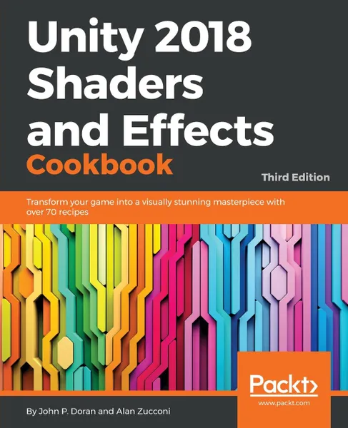 Обложка книги Unity 2018 Shaders and Effects Cookbook, John P. Doran, Alan Zucconi