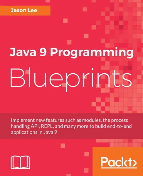 Обложка книги Java 9 Programming Blueprints, Jason Lee