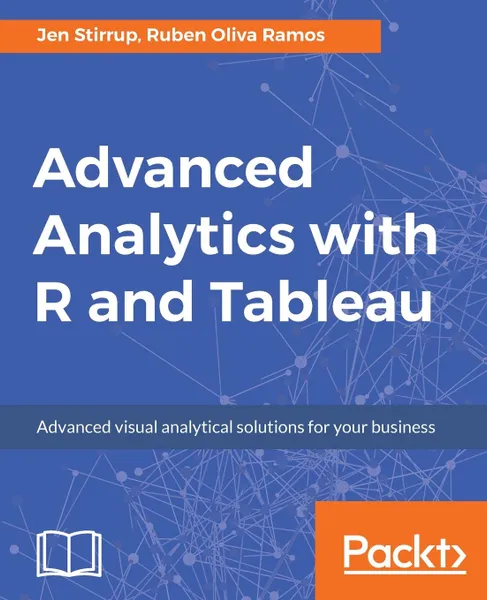 Обложка книги Advanced Analytics with R and Tableau, Jen Stirrup, Ruben Oliva Ramos