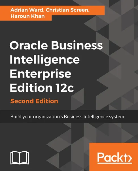 Обложка книги Oracle Business Intelligence Enterprise Edition 12c, Adrian Ward, Christian Screen, Haroun Khan