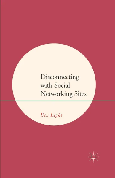 Обложка книги Disconnecting with Social Networking Sites, B. Light