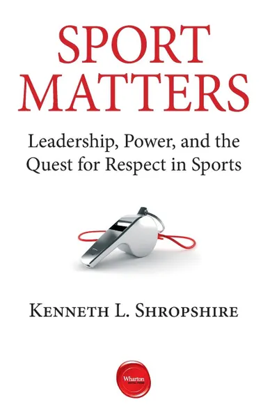 Обложка книги Sport Matters. Leadership, Power, and the Quest for Respect in Sports, Kenneth L. Shropshire