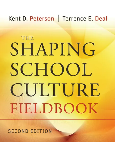 Обложка книги The Shaping School Culture Fieldbook, Kent D. Peterson, Terrence E. Deal