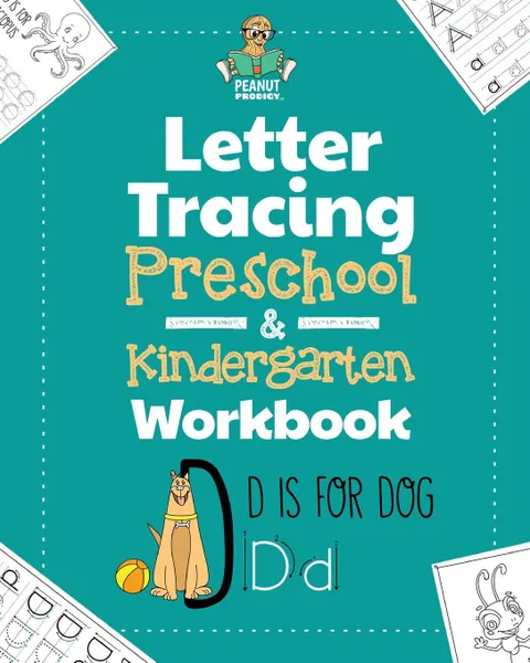 Обложка книги Letter Tracing Preschool & Kindergarten Workbook. Learning Letters 101 - Educational Handwriting Workbooks for Boys and Girls Age 2, 3, 4, and 5 Years Old:  The Perfect Toddler and Kids Activity Book to Practice the Alphabet, and Learn to Write Le..., Peanut Prodigy