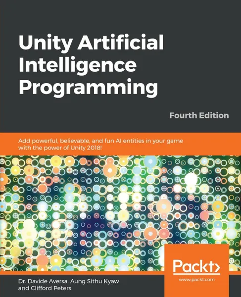 Обложка книги Unity Artificial Intelligence Programming - Fourth Edition, Dr. Davide Aversa, Aung Sithu Kyaw, Clifford Peters