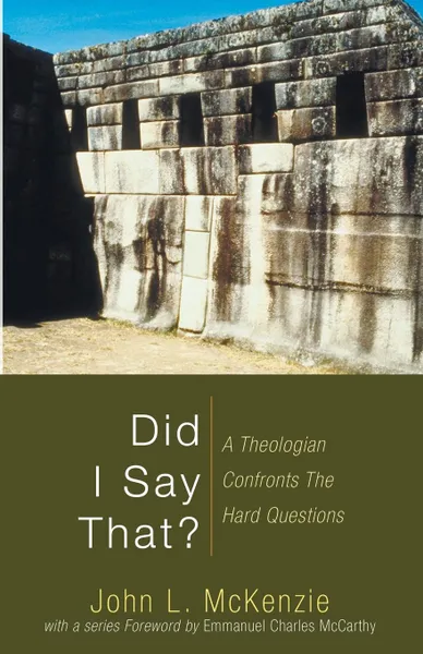 Обложка книги Did I Say That?. A Theologian Confronts the Hard Questions, John L. McKenzie