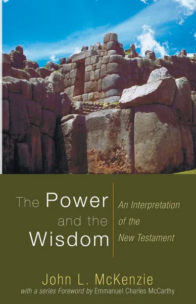 Обложка книги The Power and the Wisdom. An Interpretation of the New Testament, John L. McKenzie