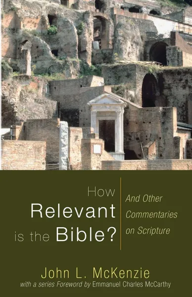 Обложка книги How Relevant is the Bible?. And Other Commentaries on Scripture, John L. McKenzie