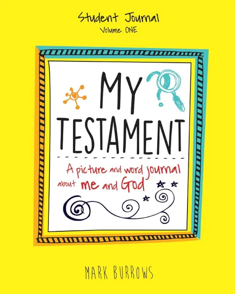 Обложка книги MY TESTAMENT STUDENT JOURNAL VOLUME ONE, Mark Burrows