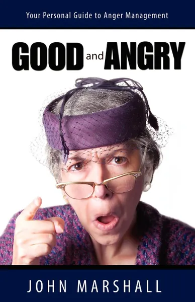 Обложка книги Good and Angry!, John Marshall