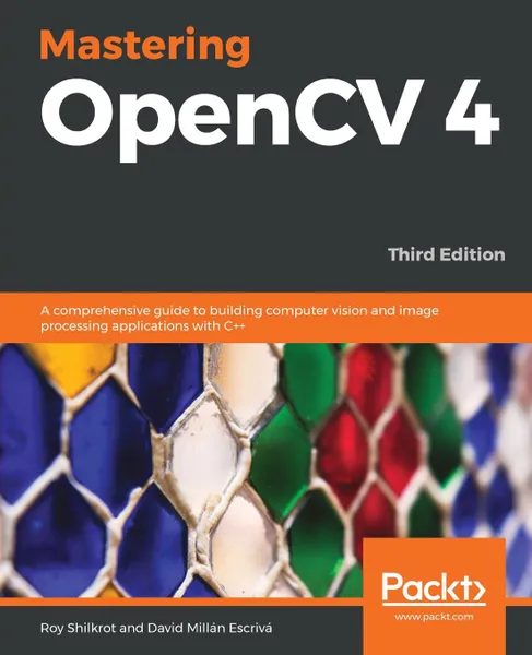 Обложка книги Mastering OpenCV 4 - Third Edition, Roy Shilkrot, David Millán Escrivá