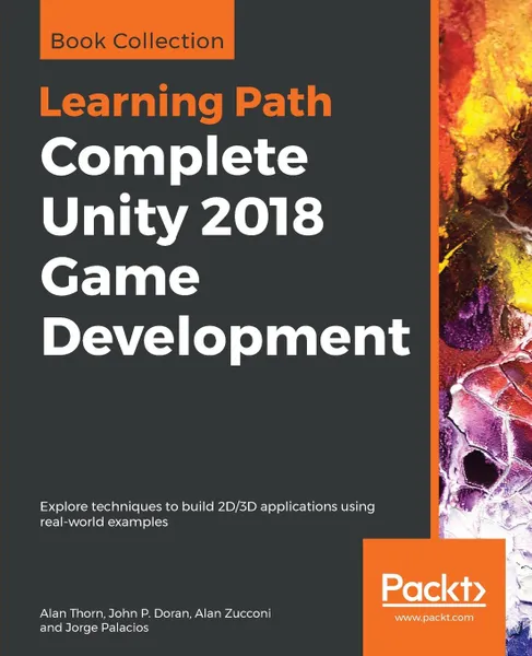 Обложка книги Complete Unity 2018 Game Development, Alan Thorn, John P. Doran, Alan Zucconi