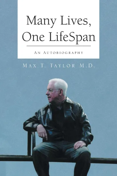 Обложка книги Many Lives, One Lifespan. An Autobiography, Max T. M. D. Taylor