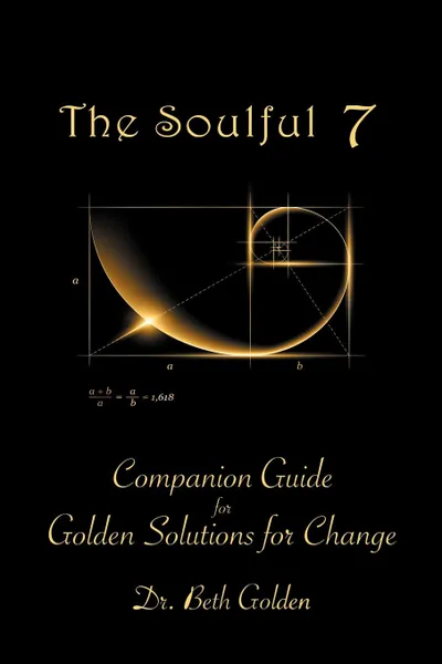 Обложка книги The Soulful 7. Companion Guide for Golden Solutions for Change, Dr. Beth Golden