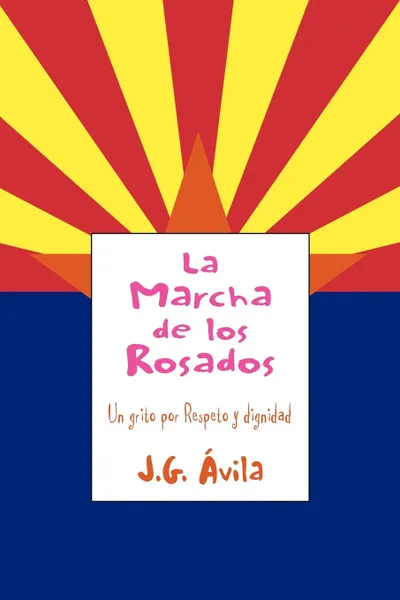 Обложка книги La Marcha de Los Rosados, J. G. Vila, J. G. Avila