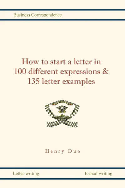 Обложка книги How to Start a Letter in 100 Different Expressions & 135 Letter Examples, Henri Duo