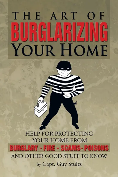 Обложка книги The Art of Burglarizing Your Home, Capt Guy Stultz