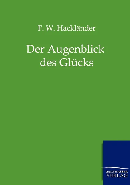 Обложка книги Der Augenblick des Glucks, F.W. Hackländer