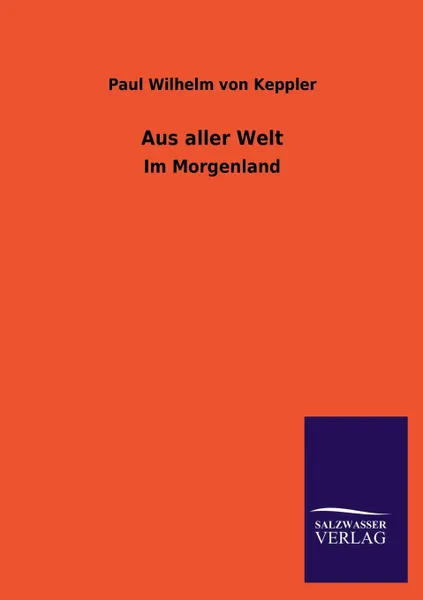 Обложка книги Aus Aller Welt, Paul Wilhelm Von Keppler