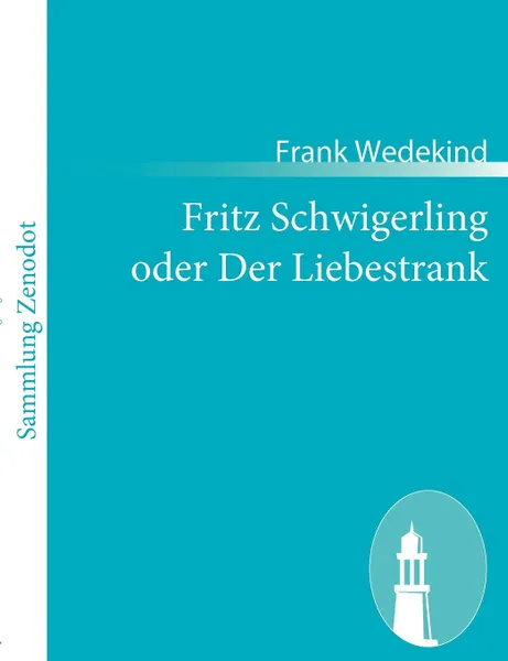 Обложка книги Fritz Schwigerling oder Der Liebestrank, Frank Wedekind