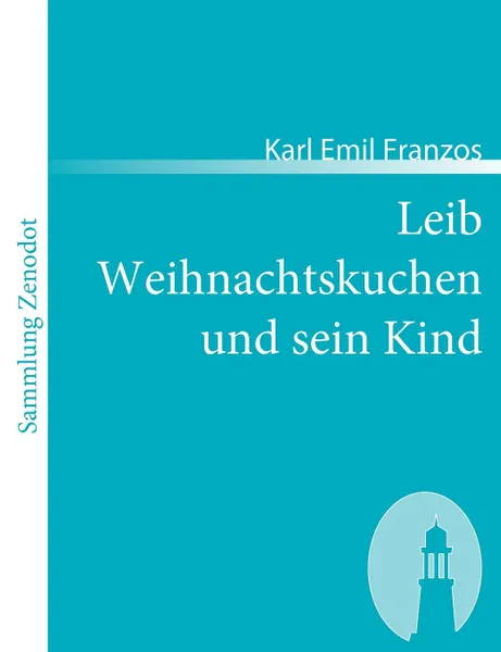 Обложка книги Leib Weihnachtskuchen Und Sein Kind, Karl Emil Franzos