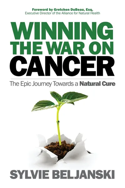 Обложка книги Winning the War on Cancer. The Epic Journey Towards a Natural Cure, Sylvie Beljanski