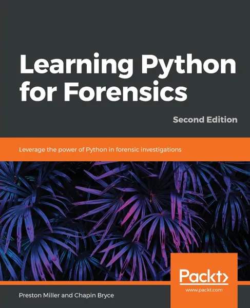 Обложка книги Learning Python for Forensics -Second Edition, Preston Miller, Chapin Bryce