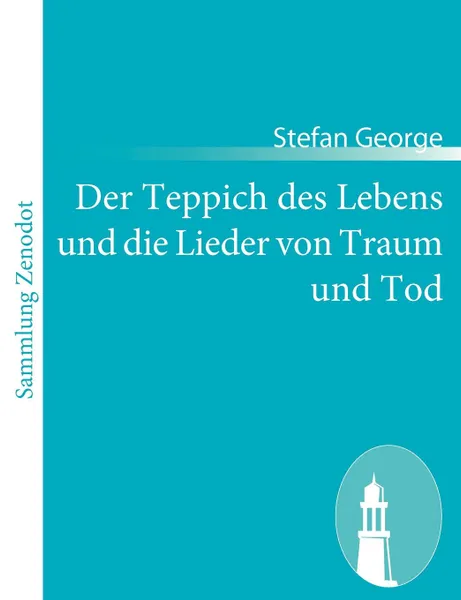 Обложка книги Der Teppich Des Lebens Und Die Lieder Von Traum Und Tod, Stefan George