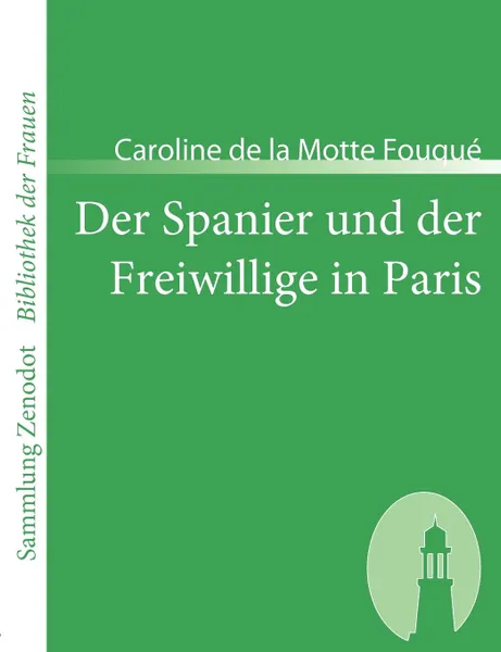 Обложка книги Der Spanier Und Der Freiwillige in Paris, Caroline De La Motte Fouqu