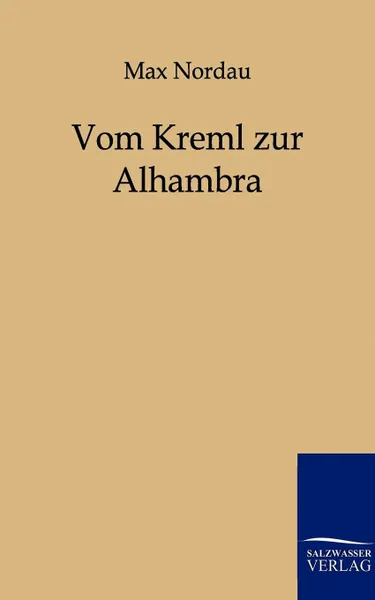 Обложка книги Vom Kreml Zur Alhambra, Max Nordau