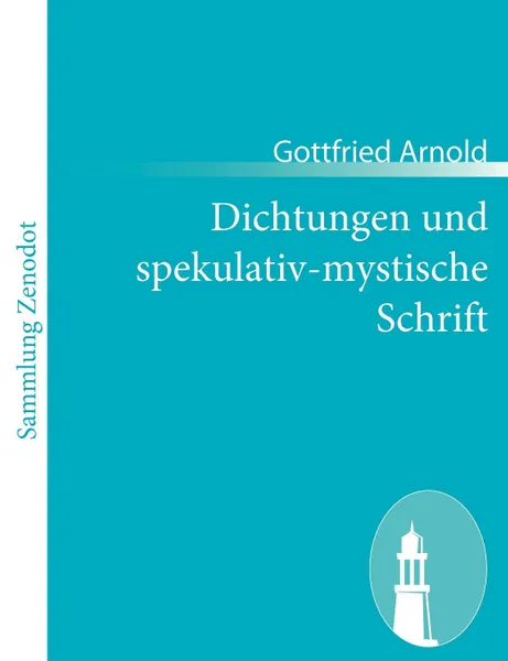 Обложка книги Dichtungen Und Spekulativ-Mystische Schrift, Gottfried Arnold